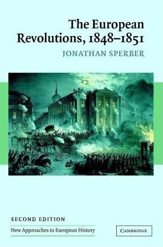 European Revolutions, 1848-1851: (New Approaches to European History)