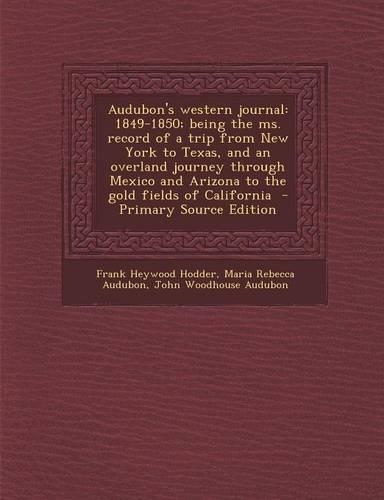Audubon's Western Journal: 1849-1850; Being the Ms. Record of a Trip from New York to Texas, and an Overland Journey Through Mexico and Arizona t