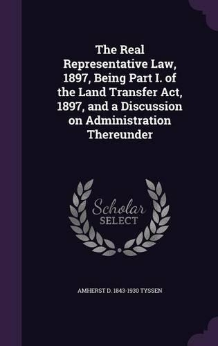 The Real Representative Law, 1897, Being Part I. of the Land Transfer Act, 1897, and a Discussion on Administration Thereunder