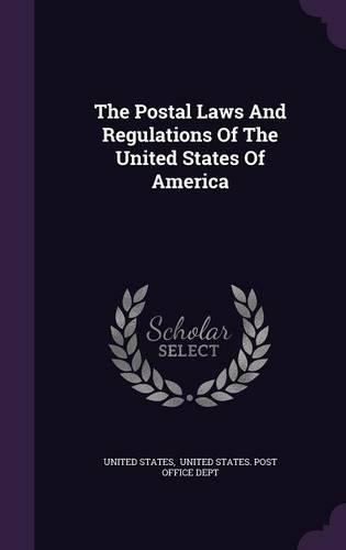 The Postal Laws and Regulations of the United States of America