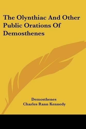 The Olynthiac And Other Public Orations Of Demosthenes: (English)