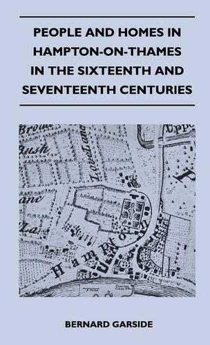 People and Homes in Hampton-On-Thames in the Sixteenth and Seventeenth Centuries