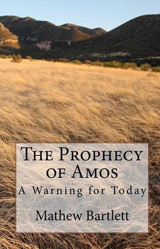 The Prophecy of Amos - A Warning for Today.