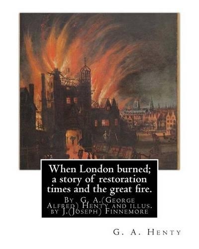 When London burned; a story of restoration times and the great fire.