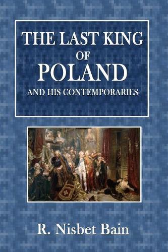 The Last King of Poland and His Contemporaries