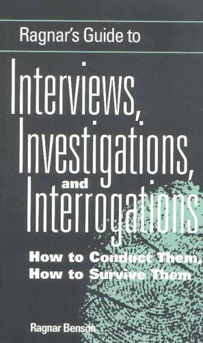 Ragnar's Guide to Interviews, Investigations and Interrogations: How to Conduct Them, How to Survive Them(English)