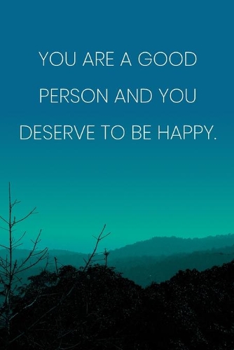 Inspirational Quote Notebook - 'You Are A Good Person And You Deserve To Be Happy.' - Inspirational Journal to Write in