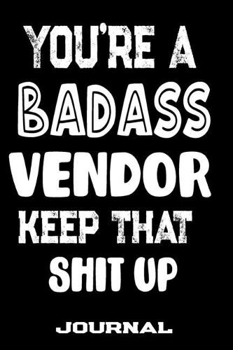 You're A Badass Vendor Keep That Shit Up