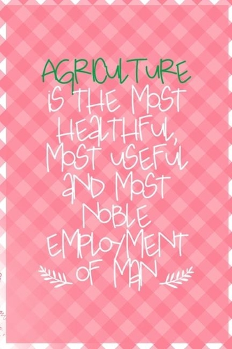 Agriculture Is The Most Healthful, Most Useful And Most Noble Employment Of Man: All Purpose 6x9 Blank Lined Notebook Journal Way Better Than A Card Trendy Unique Gift Checkered Pink Farmer