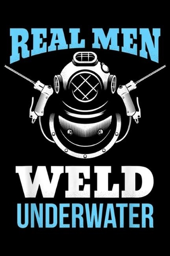 Real Men Weld Underwater