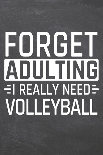 Forget Adulting I Really Need Volleyball