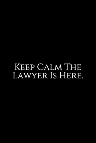 Keep Calm The Lawyer Is Here
