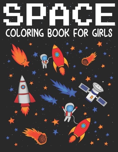 Space Coloring Book For Girls: Amazing Outer Space Coloring with Planets, Astronauts, Space Ships, Rockets - 42 Unique Space Coloring Pages for Girls.