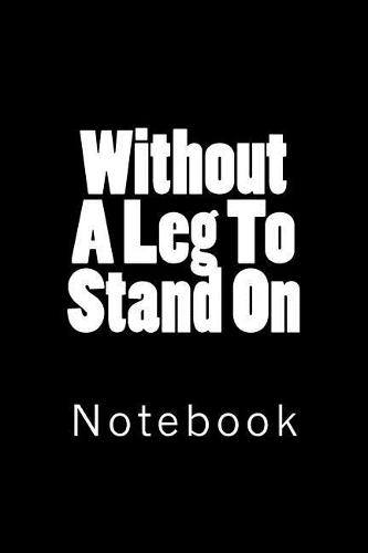 Without A Leg To Stand On