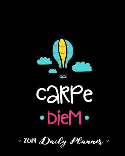 2019 Daily Planner - Carpe Diem: 8 X 10, 12 Month Success Planner, 2019 Calendar, Daily, Weekly and Monthly Personal Planner, Goal Setting Journal, Increase Productivity, 150 Pages