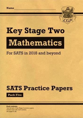 KS2 Maths SATS Practice Papers: Pack 5 (for the tests in 2018 and beyond)