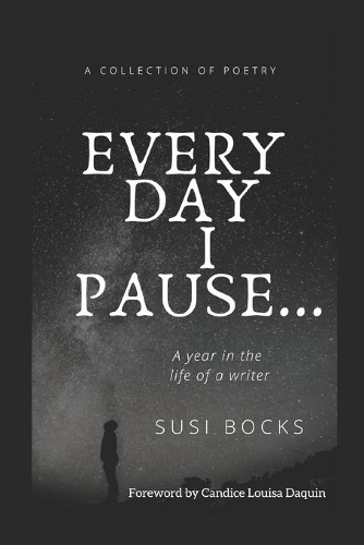 Every Day I Pause...: A year in the life of a writer