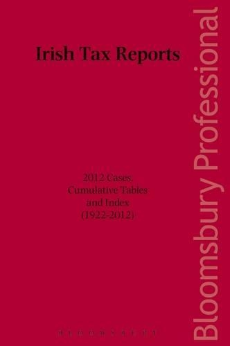 Irish Tax Reports 2012: Cases, Cumulative Tables and Index (1922-2012)