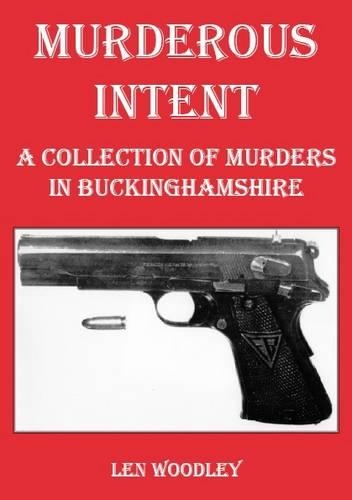 Murderous Intent: A Collection of Murders in Buckinghamshire
