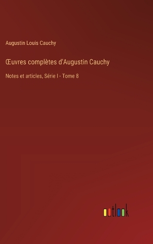 OEuvres complètes d'Augustin Cauchy: Notes et articles, Série I - Tome 8