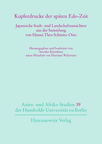 Kupferdrucke Der Spaten Edo-Zeit: Japanische Stadt- Und Landschaftsansichten Aus Der Sammlung Von Hanns Theo Schmitz-Otto