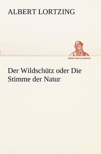 Der Wildschutz Oder Die Stimme Der Natur: (German)