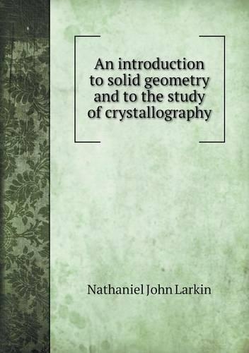 An introduction to solid geometry and to the study of crystallography