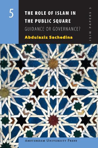 The Role of Islam in the Public Square: Guidance or Governance?(5 ISIM Papers)