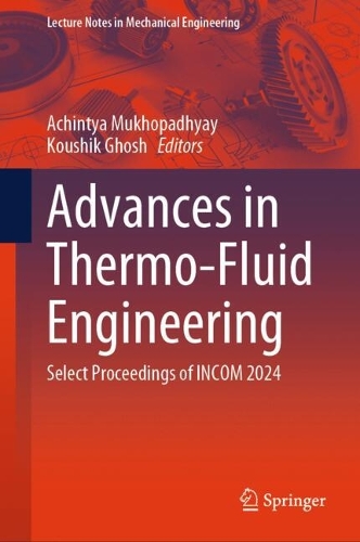 Advances in Thermo-Fluid Engineering: Select Proceedings of INCOM 2024(Lecture Notes in Mechanical Engineering)