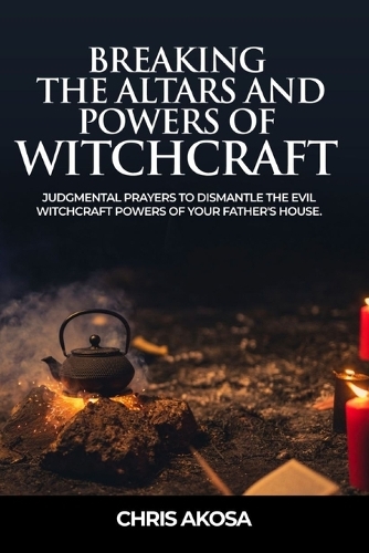 Breaking the Altars and Powers of Witchcraft