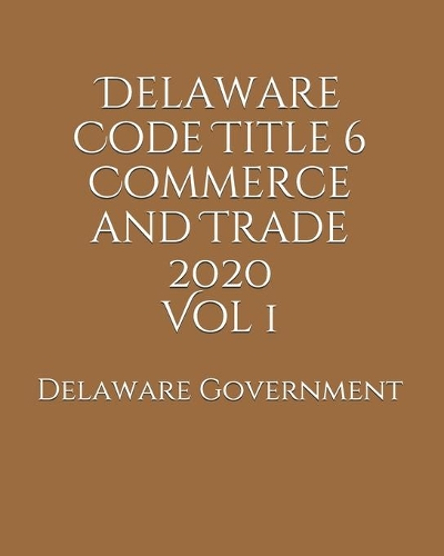 Delaware Code Title 6 Commerce and Trade 2020 Vol 1