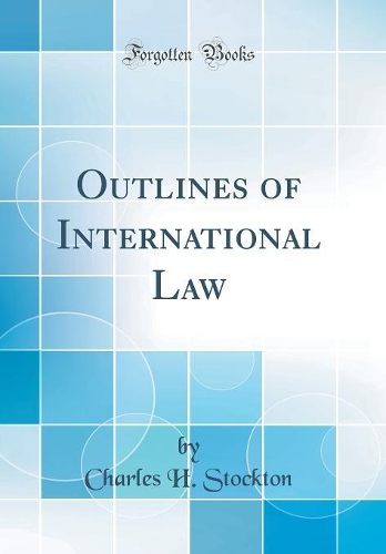 Outlines of International Law (Classic Reprint)