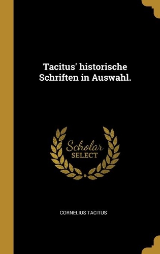 Tacitus' historische Schriften in Auswahl.