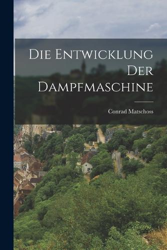 Die Entwicklung Der Dampfmaschine