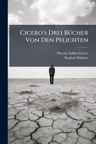 Cicero's Drei BÃ1/4cher Von Den Pflichten