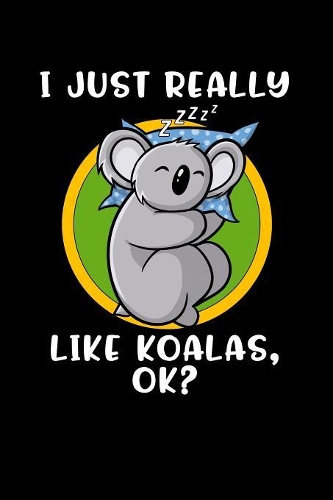 I Just Really Like Koalas, Ok?