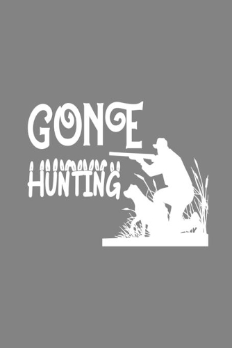 Gone Hunting: Journal to Write In - Notebook to Track Hunts - Bear Hunters Diary - Trip Log