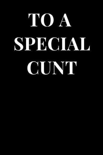 To a Special Cunt