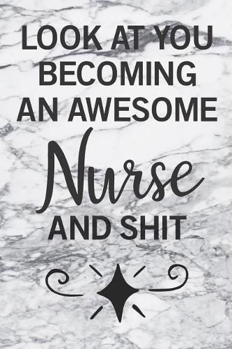 Look At You Becoming An Awesome Nurse And Shit