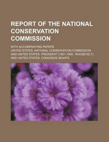 Report of the National Conservation Commission; With Accompanying Papers: (English)