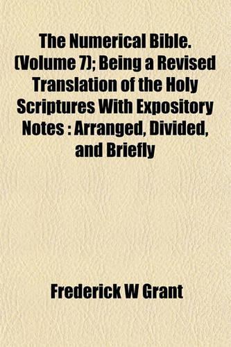 The Numerical Bible. (Volume 7); Being a Revised Translation of the Holy Scriptures with Expository Notes: Arranged, Divided, and Briefly(English)