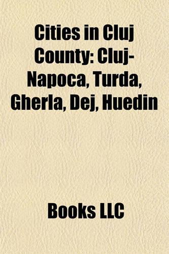 Cities in Cluj County: Cluj-Napoca, Turda, Gherla, Dej, Huedin(English)