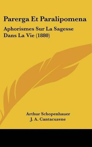 Parerga Et Paralipomena: Aphorismes Sur La Sagesse Dans La Vie (1880)(French)