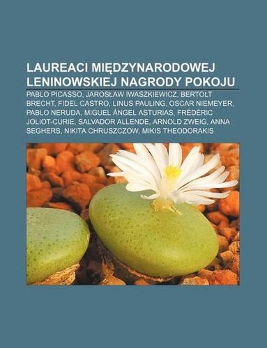Laureaci Mi Dzynarodowej Leninowskiej Nagrody Pokoju: Pablo Picasso, Jaros Aw Iwaszkiewicz, Bertolt Brecht, Fidel Castro, Linus Pauling(Polish)