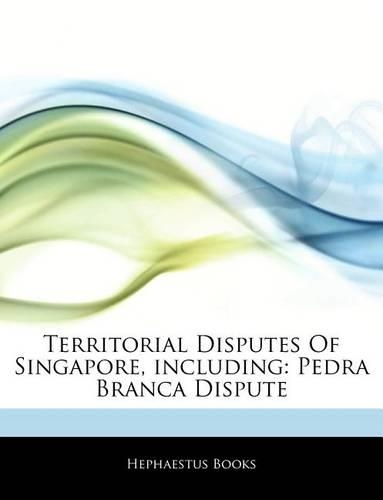 Articles on Territorial Disputes of Singapore, Including: Pedra Branca Dispute