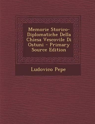 Memorie Storico-Diplomatiche Della Chiesa Vescovile Di Ostuni