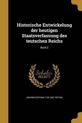Historische Entwickelung Der Heutigen Staatsverfassung Des Teutschen Reichs; Band 2