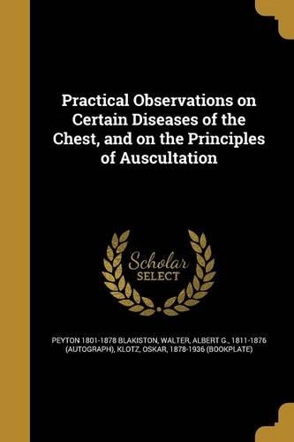 Practical Observations on Certain Diseases of the Chest, and on the Principles of Auscultation