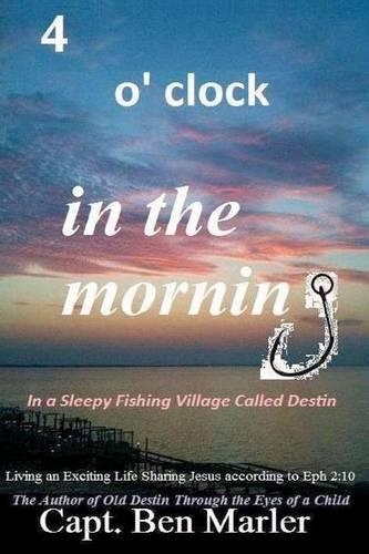 4 o'clock in the Morning In a Sleepy Fishing Village Called Destin.: Living an Exciting Life Sharing Jesus According to Eph. 2:10(English)