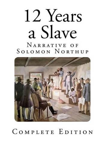 12 Years a Slave: Narrative of Solomon Northup(Slavery - Twelve Years a Slave)